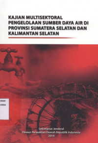 Kajian Multisektoral Pengelolaan Sumber Daya Air di Provinsi Sumatera Selatan dan Kalimantan Selatan