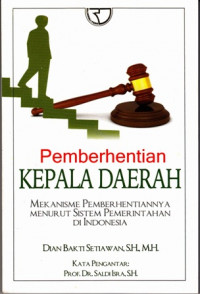 Pemberhentian Kepala Daerah: Mekanisme Pemberhentiannya Menurut Sistem Pemerintahan Di Indonesia