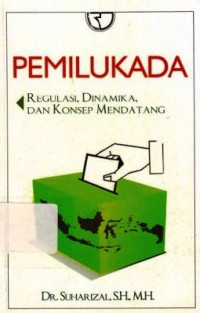 Pemilukada : Regulasi, Dinamika, Dan Konsep Mendatang