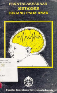 PENATALAKSANAAN Mutakhir Kejang pada Anak / Fak Kedokteran UI;Editor S.M.Lumbangtobing et.al