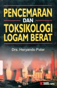 Pencemaran dan Toksikologi Logam Berat / Heryando Palar