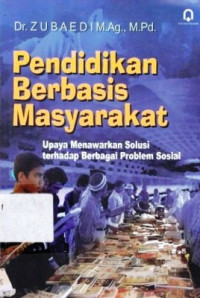 Pendidikan Berbasis Masyarakat : upaya menawarkan solusi terhadap berbagai problem sosial