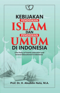 Kebijakan pendidikan Islam dan pendidikan umum di Indonesia