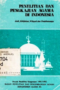 Penelitian dan pengkajian Agama di Indonesia: arah, kebijakan, wilayah dan pendekatannya