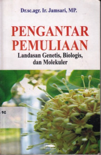 Pengantar Pemuliaan : Landasan Genetis, Biologis Dan Molekuler / Jamsari