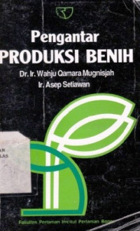 Pengantar Produksi Benih / Wahju Qamara Mugnisjah; Asep Setiawan