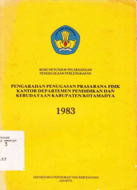 Buku Petunjuk Pelaksanaan Pengelolaan Perlengkapan Pengarahan Penugasan Prasarana Fisik Kantor Departemen Pendidikan dan Kebudayaan Kabupaten/ Kotamadya 1983