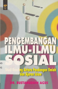 Pengembangan Ilmu-Ilmu Sosial : Studi Banding Antara Pandangan Ilmiah dan Ajaran Islam