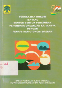 Pengkajian hukum tentang bentuk-bentuk peraturan perundang-undangan kaitannya dengan penafsiran otonomi daerah