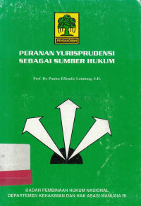 Peranan Yurisprudensi Sebagai Sumber Hukum / Paulus Effendie Lotulung