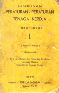 Himpunan Peraturan-Peraturan Tenaga Kerja(1945-1970)