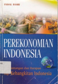 Perekonomian Indonesia : Tantangan Dan Harapan Bagi Kebangkitan Ekonomi Indonesia