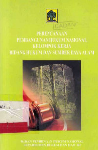 Perencanaan Pembangunan Hukum Nasional Kelompok Kerja Bidang Hukum dan Sumber Daya Alam / BPHN