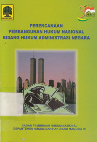 Perencanaan Pembangunan Hukum Nasional Bidang Hukum Administrasi Negara / BPHN