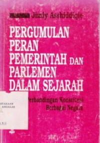 Pergumulan Peran Pemerintah Dan Parlemen Dalam Sejarah : Telaah Perbandingan Konstitusi Berbagai Negara