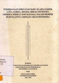 Perimbangan Kekuatan Baru Di Asia Pasifik (Cina, Korea, Jepang, Bekas Uni Sovier, Amerika Serikat Dan Kanada) DAlam Prospek Hubungannya Dengan ASEAN/ Indonesia