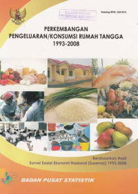 Perkembangan Pengeluaran / Konsumsi Rumah Tangga 1993/2008 Berdasarkan Hasil Survei Sosial Ekonomi Nasional (Susenas)1993-2008