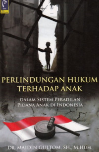 Perlindungan Hukum Terhadap Anak dalam Sistem Peradilan Pidana Anak di Indonesia