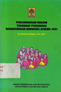 Perlindungan hukum trehadap pengungsi berdasarkan konvensi jenewa 1951 / Sri Badini Amidjojo