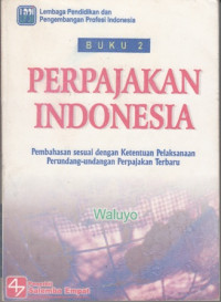 Perpajakan Indonesia : Pembahasan sesuai dengan ketentuan pelaksanaan perundang undangan perpajakan terbaru Buku 2