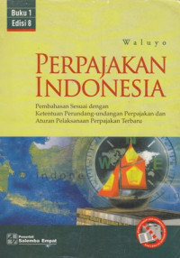 Perpajakan Indonesia : Pembahasan sesuai dengan Ketentuan Perundang-undangan Perpajakan dan Aturan Pelaksanaan Perpajakan Terbaru Buku 1