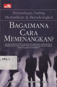 Perusahaan Saling Mematikan dan Bersekongkol: Bagaimana Cara Memenangkan?