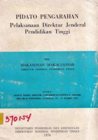 Pidato Pengarahan Pelaksanaan Direktur Jenderal Pendidikan Tinggi ole Makaminan Makagiansar Direktur Jenderal Pendidikan Tinggi Pada Rapat Kerja Rektor Universitas/Institut Negeri Seluruh Indonesia Tanggal 15--17 Maret 1976