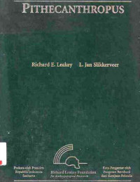 Pithecanthropus : Kisah Manusia Purba Dari Indonesia, Penemunya Dubois Dan Arti Penemuan Itu Bagi Asal Usul Manusia / Richard E.Leakey; L.Slikkerveer