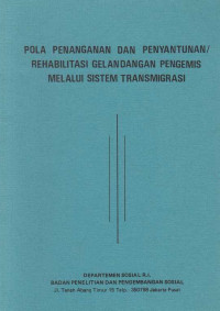 Pola Penanganan dan Penyantunan/ Rehabilitasi Gelandangan Pengemis Melalui Sistem Transmigrasi