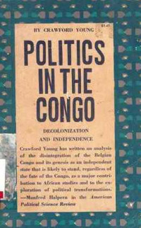 Politics in the Congo : Decolonization and Independence