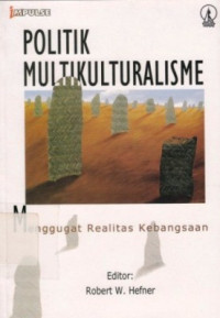 Politik Multikulturalisme : Menggugat Realitas Kebangsaan