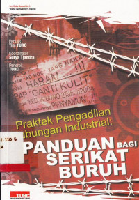 Praktek Pengadilan Hubungan Industrial : Panduan Bagi Serikat Buruh / Trade Union Rights Centre Penulis Dela Feby; Jafar Suryomenggola; Phaslina Nunik; Surya Tjandra