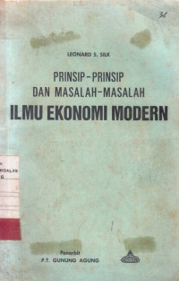 Prinsip-Prinsip dan masalah-masalah Ilmu Ekonomi Modern / Leonard S.Silk