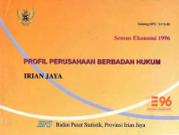 Sensus Ekonomi Profil Perusahaan Berbadan Hukum Irian Jaya 1996