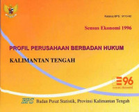 Sensus Ekonomi Profil Perusahaan Berbadan Hukum Kalimantan Tengah 1996