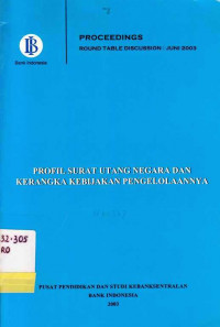 Proceedings Round Table Discussion : Juni 2003 Profil Surat Utang Negara dan Kerangka Kebijakan Pengelolaannya