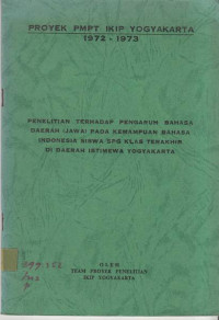 Proyek PMPT IKIP Yogyakarta 1972 - 1973 Penelitian Terhadap Pengaruh Bahasa Daerah (Jawa) pada Kemampuan Bahasa Indonesia Siswa SPG Klas Terakhir di Daerah Istimewa Yogyakarta