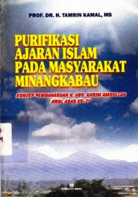 Purifikasi ajaran islam pada masyarakat Minangkabau : konsep pembaharuan H. ABD. Karim Amrullah