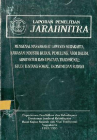 Laporan Penelitian Jarahnitra; Mengenal Masyarakat Laweyan Surakarta, Kawasan Industri, Pemulung, Abdi Dalem, Arsitektur dan Upacara Tradisional: Stud Tentang Sosial, Ekonomi dan Budaya