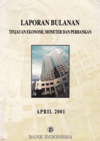 Laporan Bulanan : Tinjauan Ekonomi Moneter dan Perbankan : April 2001