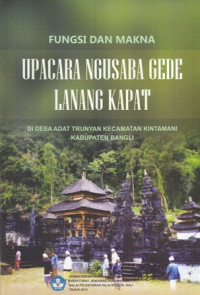 Fungsi Dan Makna Upacara Ngusaba Gede Lanang Kapat: Di Desa Adat Trunyan Kecamatan Kintamani Kabupaten Bangli