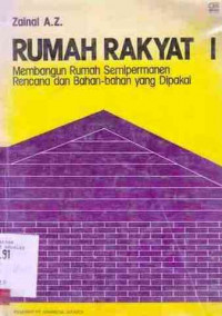 Rumah Rakyat I : Membangun Rumah Semipermanen Rencana dan Bahan - bahan yang Dipakai / Zainal A.Z