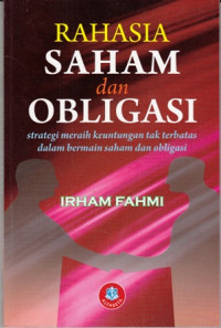 Rahasia Saham Dan Obligasi : Strategi meraih keuntungan tak terbatas dalam bermain saham dan obligasi