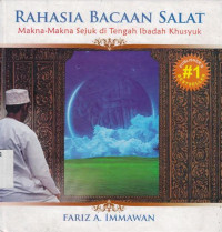 Rahasia Bacaan Salat : Makna makna sejuk di tengah ibadah khusyuk