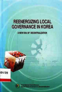 Reenergizing Local Governance In Korea :  A New Era Of Decentralization