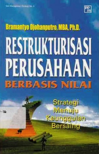 Restrukturisasi Perusahaan Berbasis Nilai : Strategi Menuju Keunggulan Bersaing