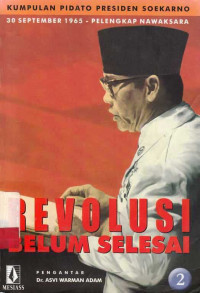 Revolusi Belum Selesai : Kumpulan Pidato Presiden Soekarno 30 September 1965 Pelengkap Nawaksara / Budi Setiyono; Bonnie Triyana