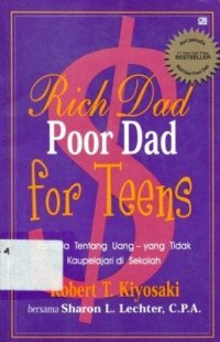 Rich dad poor dad for teens:Rahasia tentang uang yang tidak kau pelajari di sekolah