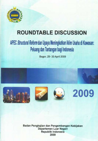 Roundtable Discussion Apec Structural Reform dan Upaya Meningkatkan Iklim Usaha di Kawasan : Peluang dan Tantangan Bagi Indonesia Bogor, 29 - 30 April 2009