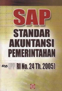 Standar Akuntansi Pemerintahan : Peraturan Pemerintah Nomor 24 Tahun 2005